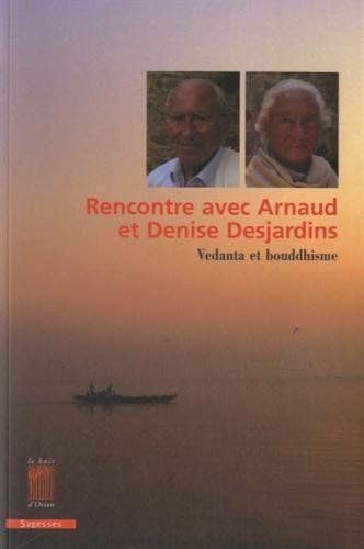 Beispielbild fr Rencontre avec Arnaud et Denise Desjardins : Vedanta et bouddhisme zum Verkauf von Revaluation Books