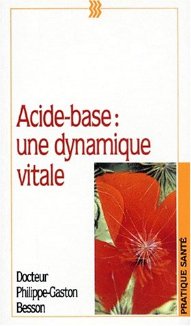 Beispielbild fr Acide-base: Une dynamique vitale : manuel pratique d'quilibre acido-basique zum Verkauf von medimops
