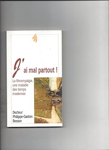 Beispielbild fr J'ai Mal Partout ! : La Fibromyalgie, Une Maladie Des Temps Modernes zum Verkauf von RECYCLIVRE