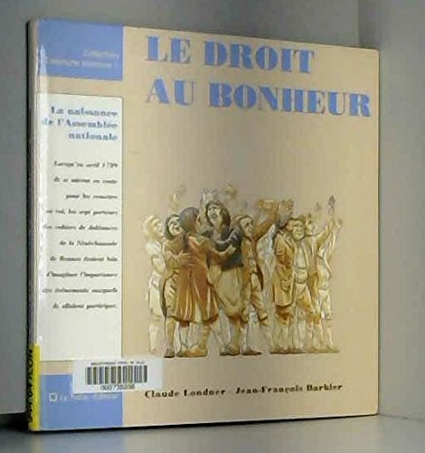Beispielbild fr Le Droit Au Bonheur : La Naissance De L'assemble Nationale zum Verkauf von RECYCLIVRE