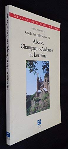Stock image for Guide des pe?lerinages en Alsace, Champagne-Ardenne et Lorraine (Collection Guide des pe?lerinages en France) (French Edition) for sale by deric