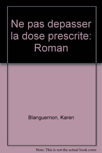 9782909241104: Ne pas depasser la dose prescrite : roman (Ecr.Com.Lit.Fic)