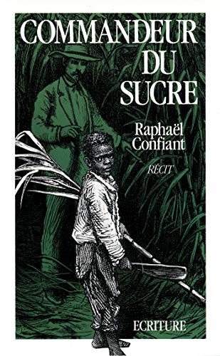 Commandeur du sucre (LittÃ©rature franÃ§aise) (9782909241487) by RaphaÃ«l Confiant