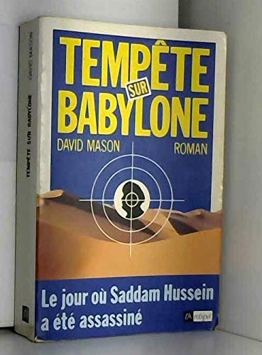 TEMPETE SUR BABYLONE ; LE JOUR OU SADDAM HUSSEIN A ETE ASSASSINE