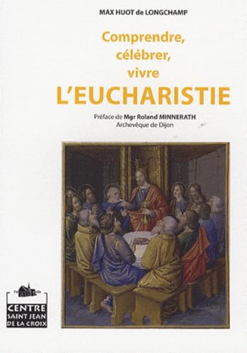 Comprendre, cÃ©lÃ©brer, vivre l'eucharistie (9782909271354) by Huot De Longchamp, Max