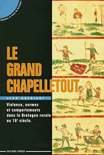 Beispielbild fr Le Grand Chapelletout : Violence, normes et comportements en Bretagne rurale au 18e sicle zum Verkauf von Ammareal