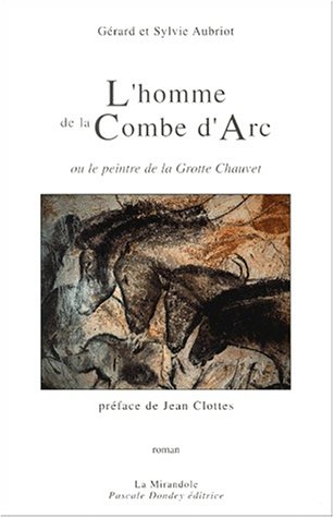 9782909282640: L'homme de la Combe d'Arc, ou, Le peintre de la Grotte Chauvet