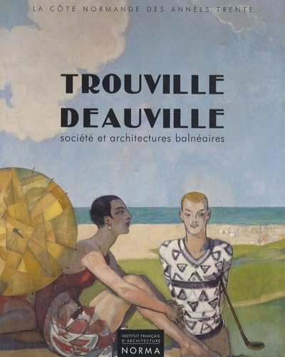 Imagen de archivo de Trouville - Deauville : Socit et architectures balnaires 1910-1940 a la venta por medimops