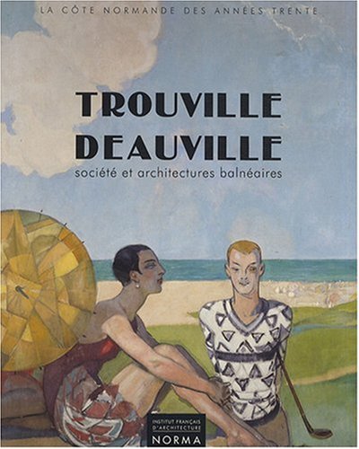 Stock image for Trouville - Deauville : Socit et architectures balnaires 1910-1940 for sale by medimops