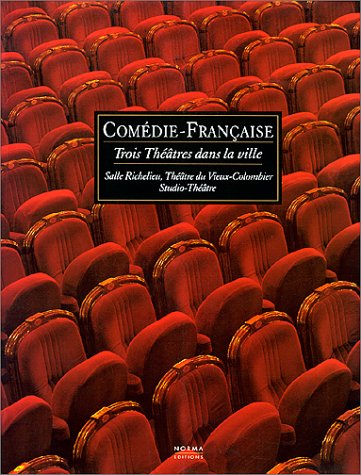 Stock image for Comdie-Franaise.Trois thtres dans la ville. Salle Richelieu, Thtre du Vieux-Colombier Studio-Thtre for sale by Librairie de l'Avenue - Henri  Veyrier