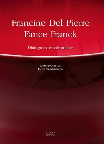 Beispielbild fr Francine Del Pierre et Fance Franck: Dialogue des ceramistes zum Verkauf von Westsider Rare & Used Books Inc.