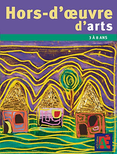 Beispielbild fr Hors-d'oeuvre d'arts : Des projets autour des artistes - 3 a 7 ans zum Verkauf von medimops