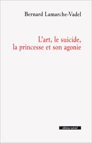 Stock image for l'art, le suicide, la princesse et son agonie. for sale by alt-saarbrcker antiquariat g.w.melling