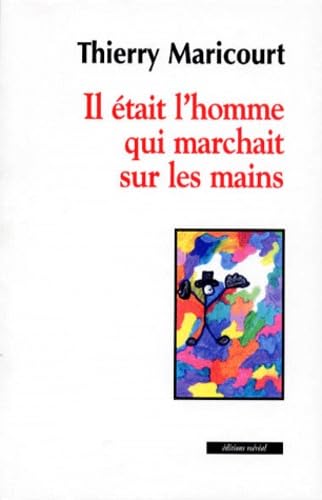 9782909310671: Il tait l'homme qui marchait sur les mains