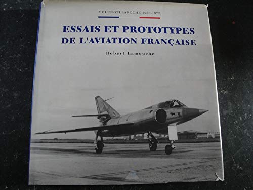 Stock image for Essais et prototypes de l'aviation franaise : Melun-Villaroche, 1938-1972 for sale by LiLi - La Libert des Livres