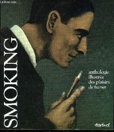 Beispielbild fr Smoking : Anthologie Illustre Des Plaisirs De Fumer zum Verkauf von RECYCLIVRE
