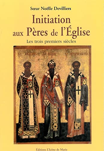 Stock image for Initiation aux pres de l'glise: Les trois premiers sicles for sale by Gallix
