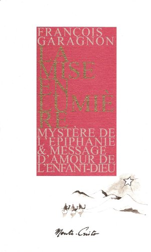 Beispielbild fr La Mise en Lumire : Mystre de l'piphanie & message d'amour de l'enfant-Dieu zum Verkauf von medimops
