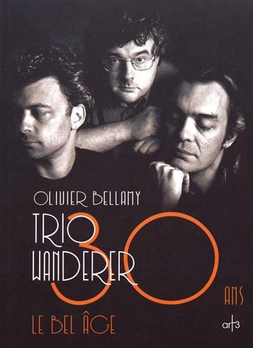 Beispielbild fr Trio Wanderer: 30 ans, le bel ge Bellamy, Olivier zum Verkauf von BIBLIO-NET