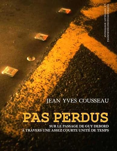 Beispielbild fr Pas Perdus - Sur Le Passage De Guy Debord A Travers Une Assez Courte Unite De Temps zum Verkauf von Gallix