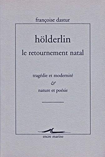 HÃ¶lderlin, Le retournement natal: TragÃ©die et modernitÃ©. Nature et poÃ©sie. (9782909422268) by Dastur, Francoise