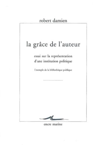 Stock image for La grce de l'auteur : Essai sur la reprsentation d'une institution politique for sale by Ammareal