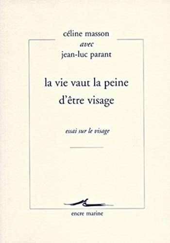 Beispielbild fr La Vie Vaut La Peine D'etre Visage: Essai Sur Le Visage (Encre Marine) (French Edition) [FRENCH LANGUAGE - Soft Cover ] zum Verkauf von booksXpress