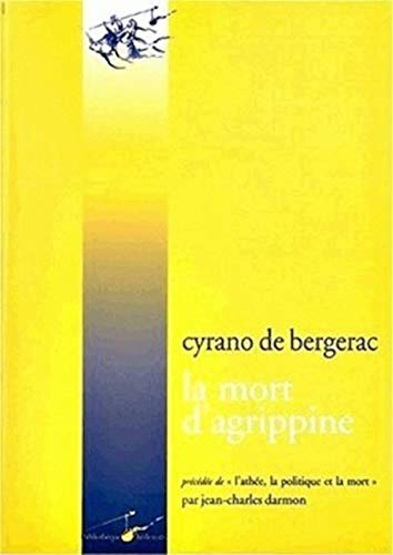 9782909422916: Savinien Cyrano de Bergerac, La Mort d'Agrippine: Precede De: l'Athee, La Politique Et La Mort (La Bibliotheque Hedoniste) (French Edition)