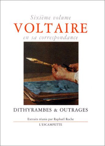9782909428659: Voltaire en sa correspondance - Vol. 6 : Dithyrambes & outrages