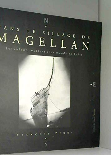 Beispielbild fr DANS LE SILLAGE DE MAGELLAN. LES ENFANTS METTENT LEUR MONDE EN BOITE zum Verkauf von LIBRAIRIE GIL-ARTGIL SARL