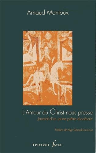 Imagen de archivo de L'amour du Christ nous presse: Journal d'un jeune prtre diocsain [Broch] Montoux, Arnaud et Daucourt, Grard a la venta por BIBLIO-NET