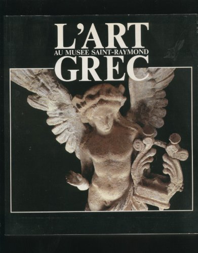 Beispielbild fr L'art grec au Muse Saint-Raymond: Catalogue raisonn d'une partie de la collection zum Verkauf von Ammareal
