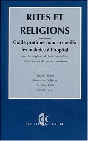 Beispielbild fr Rites et religions: Guide pratique pour accueillir les malades  l'hpital selon les impratifs de la vie hospitalire en tenant compte des pratiques religieuses zum Verkauf von medimops