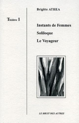 9782909468402: Thtre: Tome 1, Instants de femmes ; Soliloque ; Le voyageur