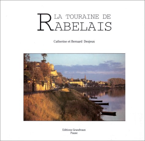 Beispielbild fr La Touraine de Rabelais Desjeux, Catherine and Desjeux, Bernard zum Verkauf von LIVREAUTRESORSAS