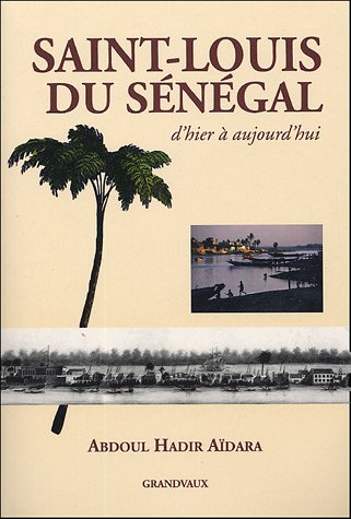 Beispielbild fr Saint-Louis du Sngal: D'hier  aujourd'hui zum Verkauf von Ammareal