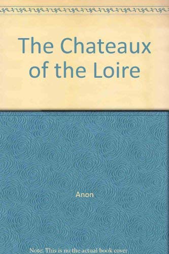 Imagen de archivo de The Chateaux of the Loire a la venta por SecondSale