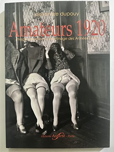 Beispielbild fr Amateurs 1920 : Images Secrtes Du Libertinage Des Annes Folles zum Verkauf von RECYCLIVRE