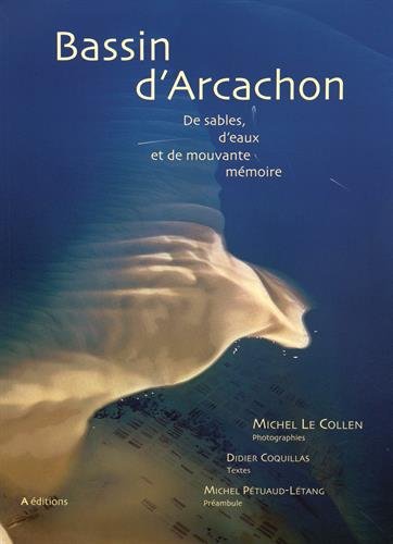 Beispielbild fr Bassin d'Arcachon: De sables, d'eaux et de mouvante mmoire zum Verkauf von LeLivreVert