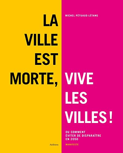 Beispielbild fr La Ville Est Morte, Vive Les Villes ! Ou Comment viter De Disparatre En 2050 : Manifeste zum Verkauf von RECYCLIVRE