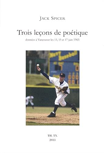 Beispielbild fr Trois leons de potique donnes  Vancouver les 13, 15 et 17 juin 1965 (French Edition) zum Verkauf von Gallix