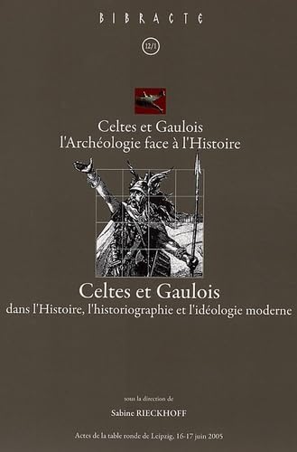 9782909668468: Celtes et Gaulois dans l'Histoire, l'historiographie et l'idologie moderne: Celtes et Gaulois l'Archologie face  l'Histoire, Actes de la table ... Edition trilingue franais-anglais-allemand