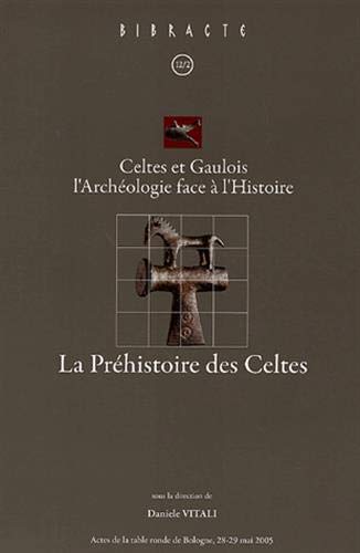 9782909668475: La Prhistoire des Celtes: Celtes et Gaulois l'Archologie face  l'Histoire, Actes de la table ronde de Bologne 28-29 mai 2005