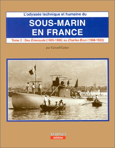 9782909675343: L'odysse technique et humaine du sous-marin en France Tome 2: Des "Emeraudes" (1905-1906) au "Charles Brun" (1908-1913)