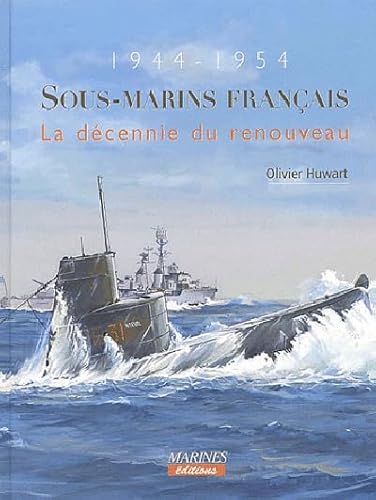 Imagen de archivo de 1944-1954 SOUS-MARINS FRANCAIS . LA DECENNIE DU RENOUVEAU a la venta por HISTOLIB - SPACETATI