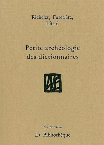 Beispielbild fr Petite archologie des dictionnaires : Richelet, Furetire, Littr zum Verkauf von Ammareal