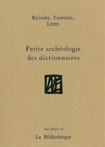 Stock image for Petite archeologie des dictionnaires Richelet Furetiere Littre for sale by Librairie La Canopee. Inc.