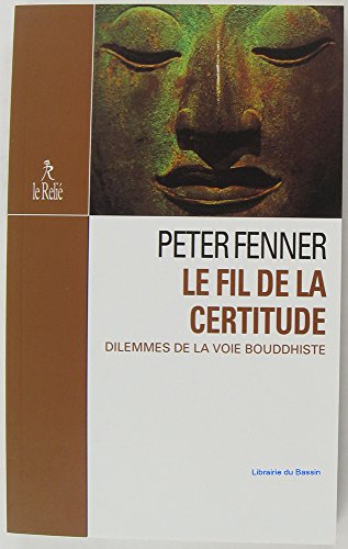 9782909698779: Le Fil De La Certitude. Dilemmes De La Voie Bouddhiste