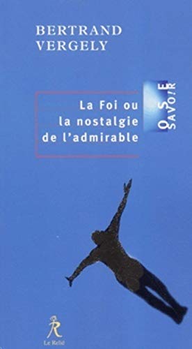 Beispielbild fr La Foi ou La nostalgie de l'admirable zum Verkauf von Ammareal