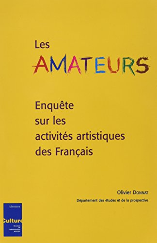 Imagen de archivo de Les amateurs: Enqute sur les activits artistiques des Franais a la venta por La bataille des livres